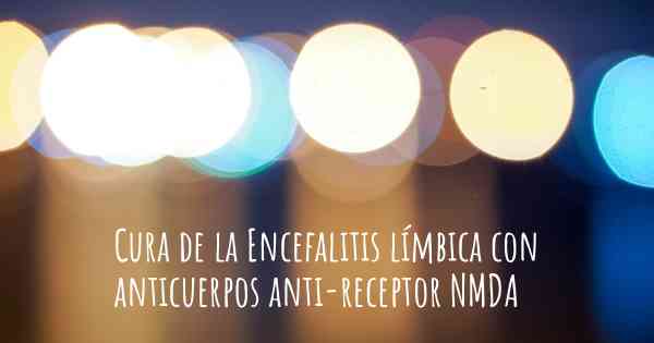 Cura de la Encefalitis límbica con anticuerpos anti-receptor NMDA