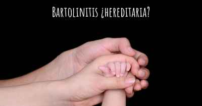 Bartolinitis ¿hereditaria?