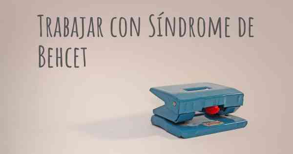 Trabajar con Síndrome de Behcet