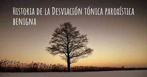 Historia de la Desviación tónica paroxística benigna