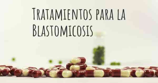 Tratamientos para la Blastomicosis