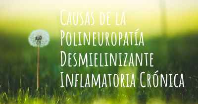 Causas de la Polineuropatía Desmielinizante Inflamatoria Crónica