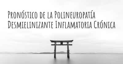 Pronóstico de la Polineuropatía Desmielinizante Inflamatoria Crónica