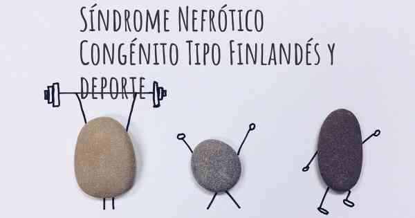 Síndrome Nefrótico Congénito Tipo Finlandés y deporte