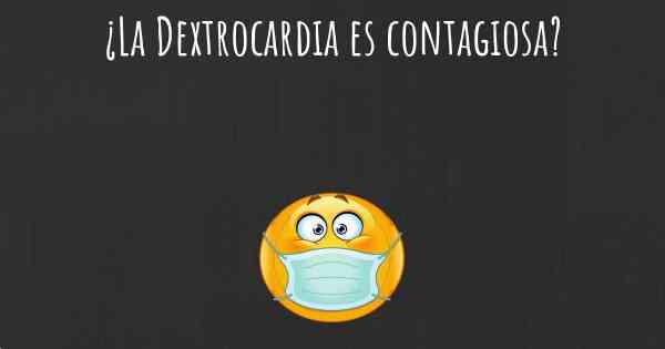 ¿La Dextrocardia es contagiosa?