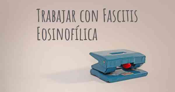 Trabajar con Fascitis Eosinofílica