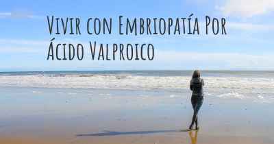 Vivir con Embriopatía Por Ácido Valproico