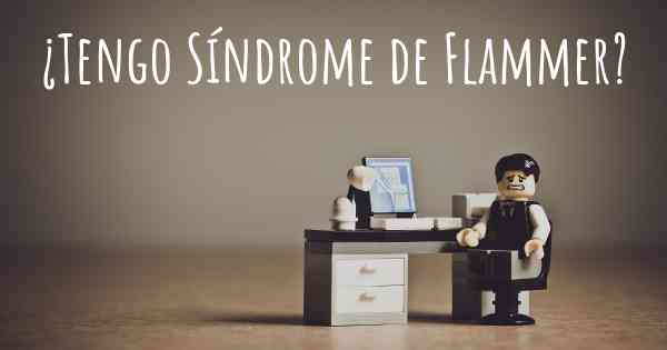 ¿Tengo Síndrome de Flammer?