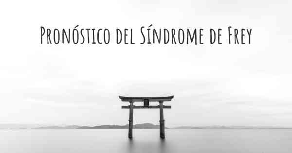 Pronóstico del Síndrome de Frey
