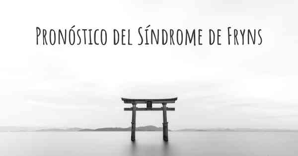 Pronóstico del Síndrome de Fryns