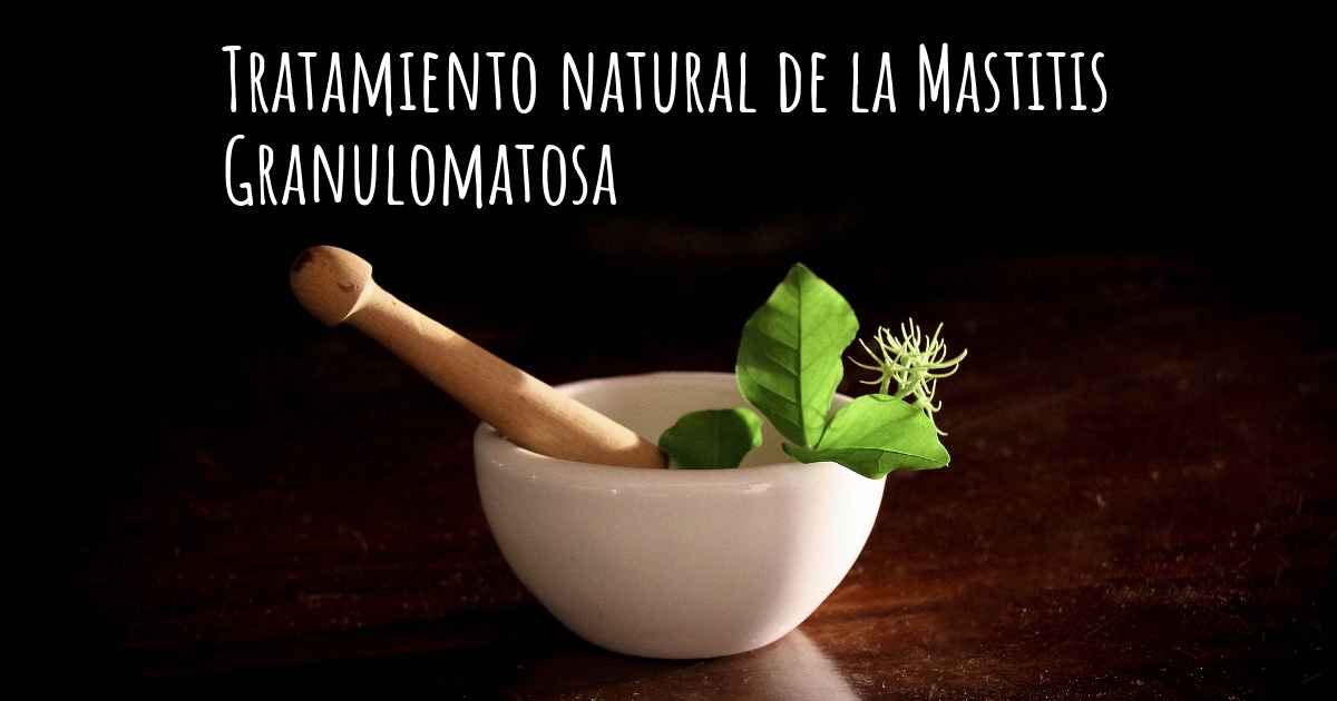 ¿existe Algún Tratamiento Natural Para La Mastitis Granulomatosa