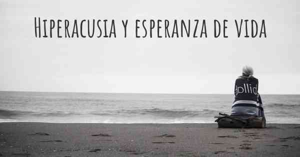 Hiperacusia y esperanza de vida