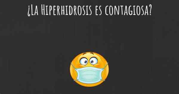 ¿La Hiperhidrosis es contagiosa?