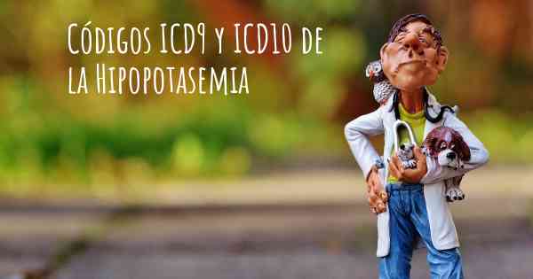 Códigos ICD9 y ICD10 de la Hipopotasemia
