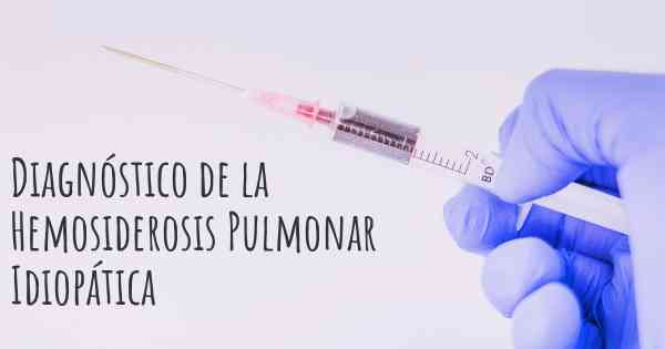 Diagnóstico de la Hemosiderosis Pulmonar Idiopática