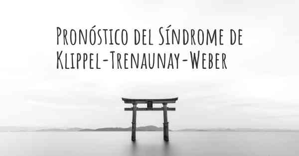 Pronóstico del Síndrome de Klippel-Trenaunay-Weber