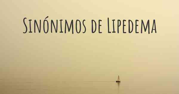 Sinónimos de Lipedema