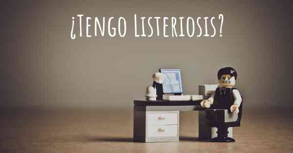 ¿Tengo Listeriosis?