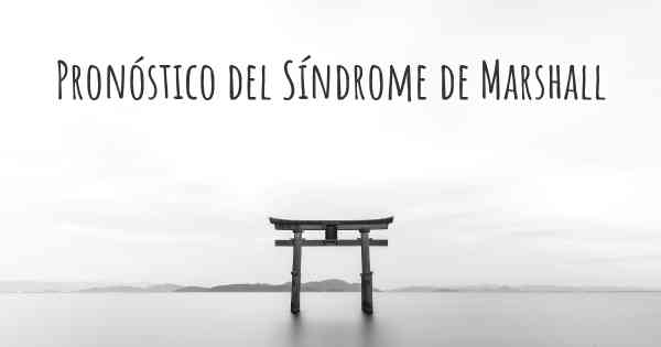 Pronóstico del Síndrome de Marshall