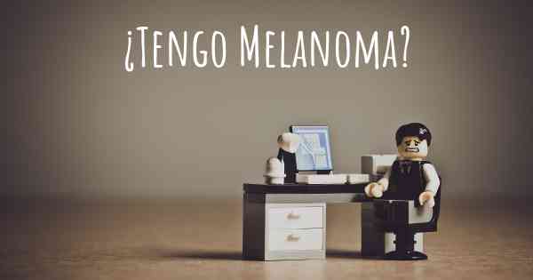 ¿Tengo Melanoma?