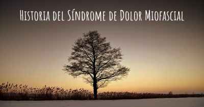 Historia del Síndrome de Dolor Miofascial