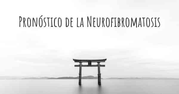 Pronóstico de la Neurofibromatosis
