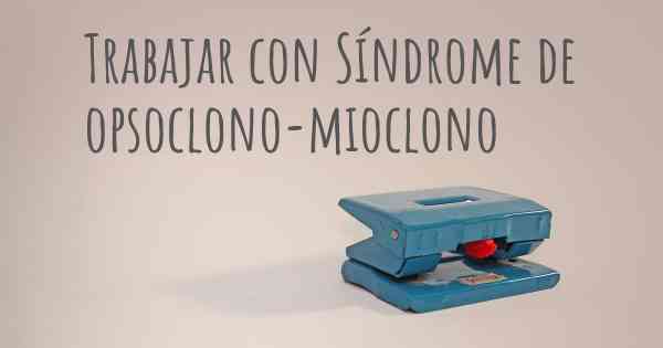 Trabajar con Síndrome de opsoclono-mioclono