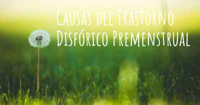 Causas del Trastorno Disfórico Premenstrual