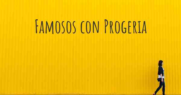 Famosos con Progeria