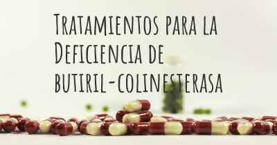 Tratamientos para la Deficiencia de butiril-colinesterasa