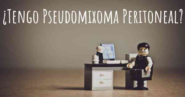 ¿Tengo Pseudomixoma Peritoneal?