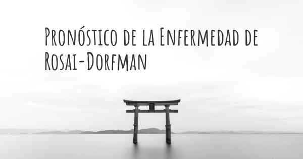 Pronóstico de la Enfermedad de Rosai-Dorfman