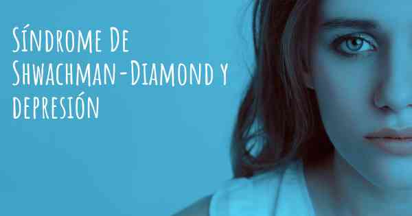 Síndrome De Shwachman-Diamond y depresión
