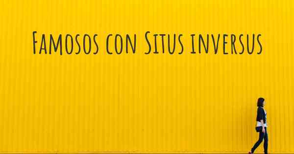 Famosos con Situs inversus