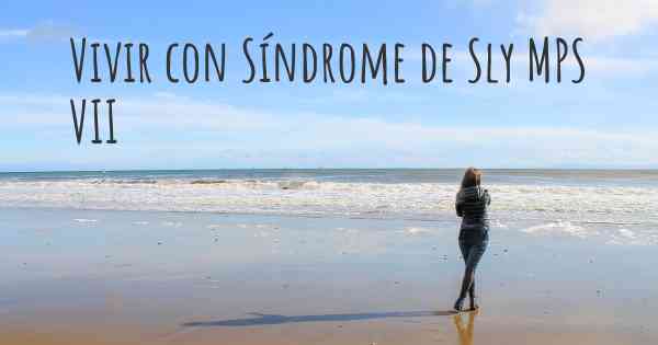 Vivir con Síndrome de Sly MPS VII