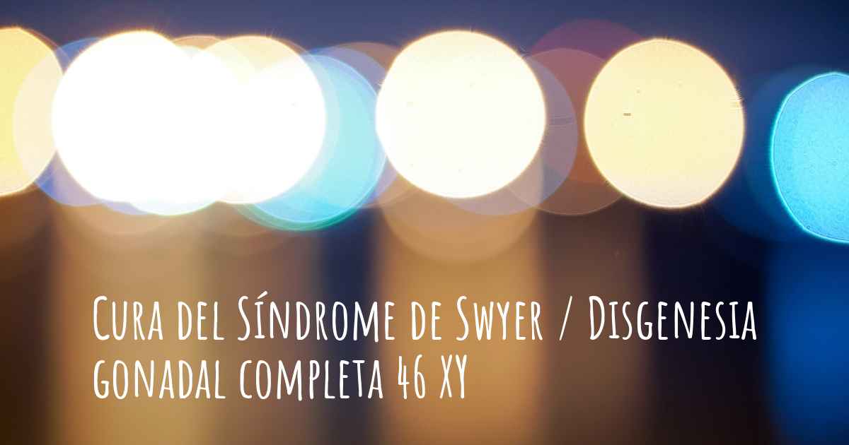 ¿el Síndrome De Swyer Disgenesia Gonadal Completa 46 Xy Tiene Cura