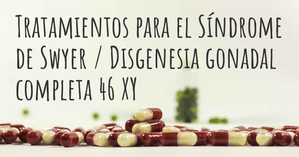 ¿cuáles Son Los Mejores Tratamientos Del Síndrome De Swyer Disgenesia Gonadal Completa 46 Xy