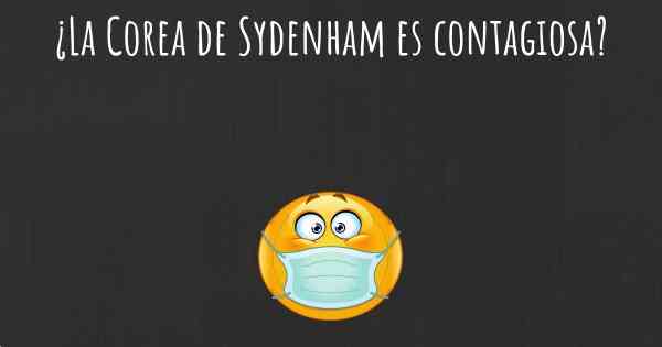 ¿La Corea de Sydenham es contagiosa?