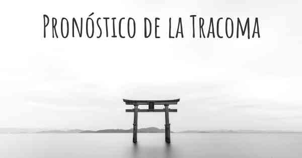 Pronóstico de la Tracoma