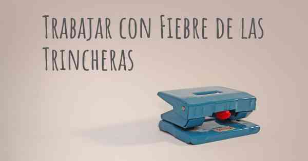 Trabajar con Fiebre de las Trincheras