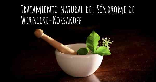 Tratamiento natural del Síndrome de Wernicke-Korsakoff