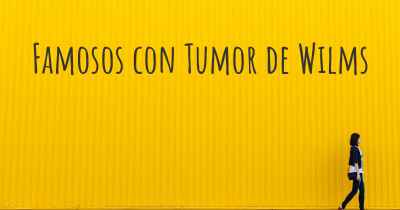 Famosos con Tumor de Wilms