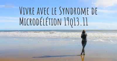 Vivre avec le Syndrome de Microdélétion 19q13.11