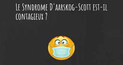 Le Syndrome D'aarskog-Scott est-il contagieux ?