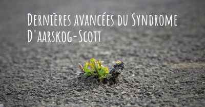 Dernières avancées du Syndrome D'aarskog-Scott