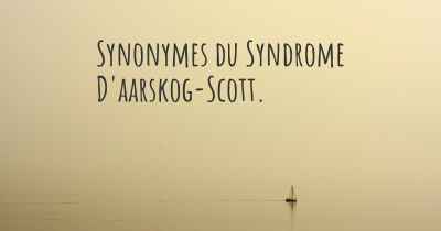 Synonymes du Syndrome D'aarskog-Scott. 