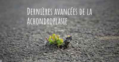 Dernières avancées de la Achondroplasie