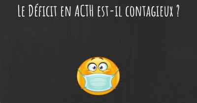 Le Déficit en ACTH est-il contagieux ?