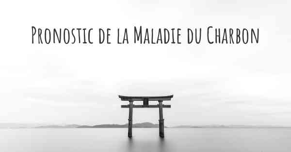 Pronostic de la Maladie du Charbon
