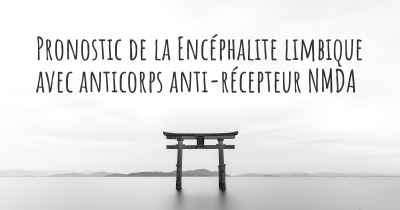 Pronostic de la Encéphalite limbique avec anticorps anti-récepteur NMDA